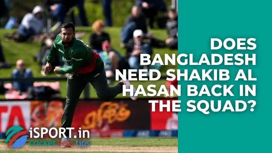 Shakib Al Hasan Return 2 Does Bangladesh Need Shakib Al Hasan Back in the Squad?