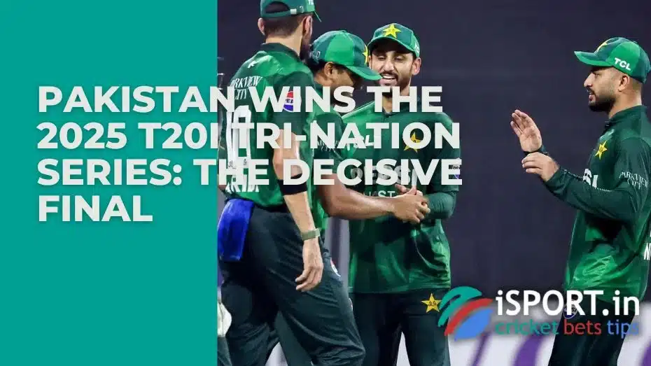 Pakistan wins the 2025 T20I Tri-Nation Series: The Decisive Final