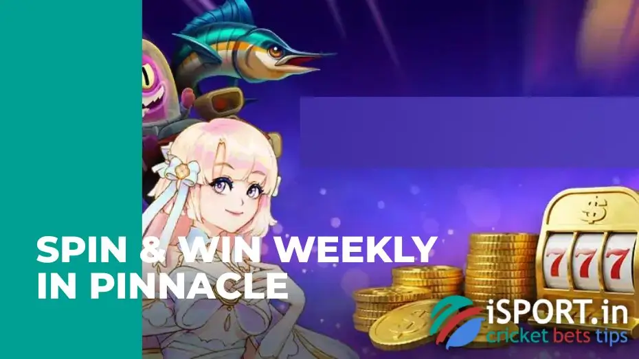 Spin & win weekly in Pinnacle