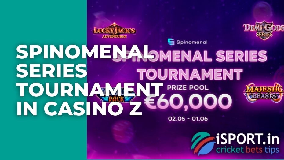 Spinomenal series tournament in Casino Z