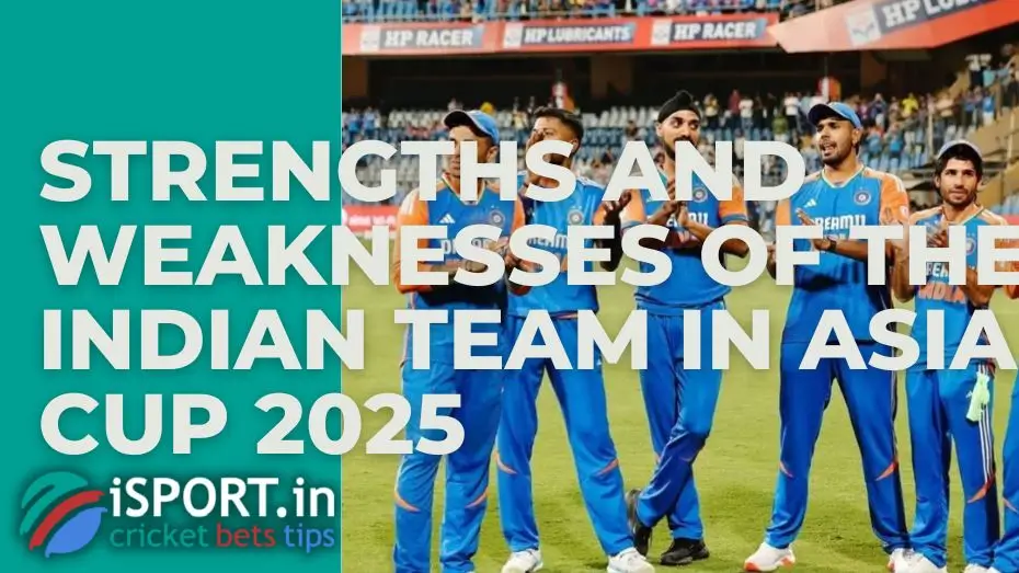 Strengths and weaknesses of the Indian team in Asia Cup 2025