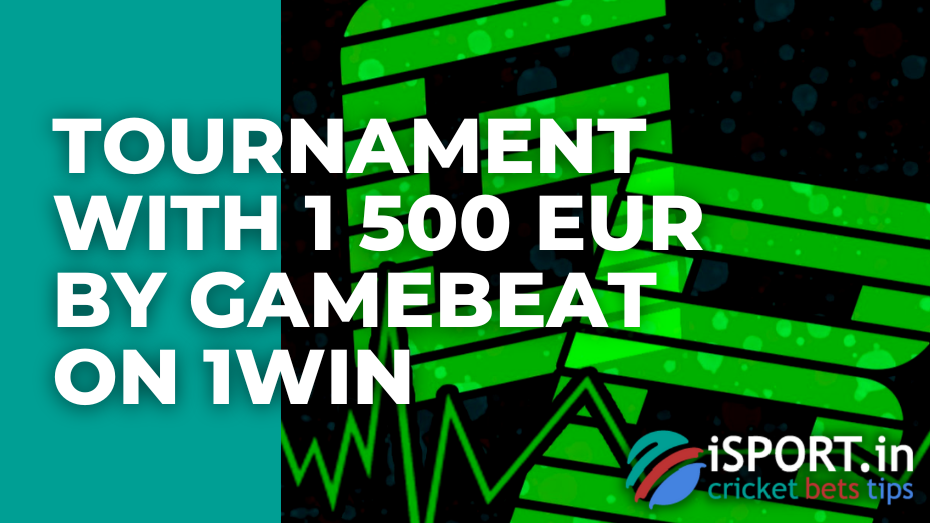 Tournament with 1 500 EUR by Gamebeat on 1win