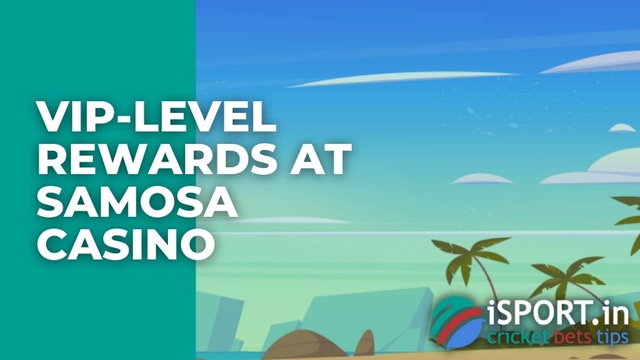 VIP-level Rewards at Samosa casino