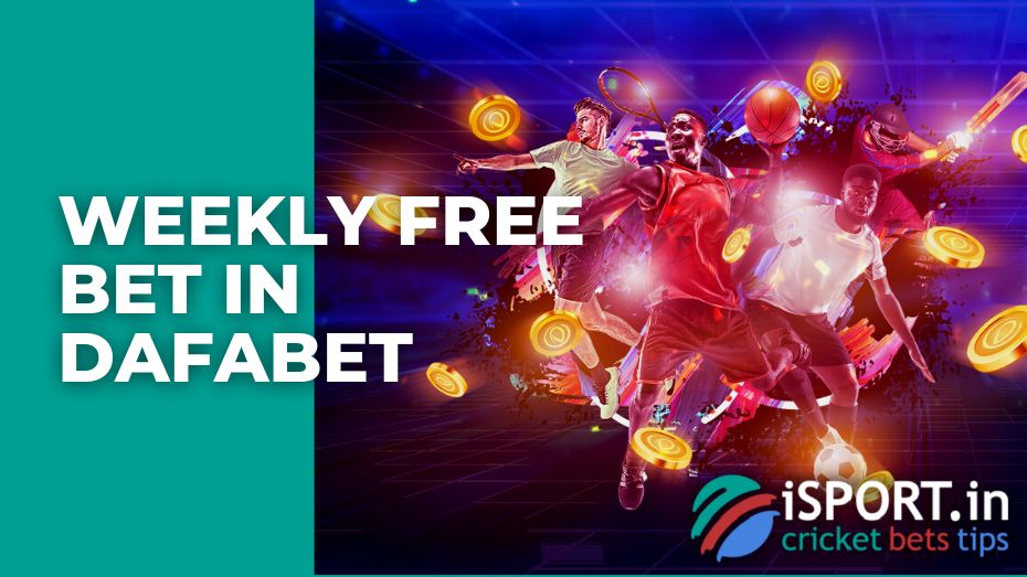 Weekly free bet in Dafabet