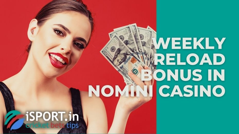 Weekly Reload Bonus in Nomini Casino: bonus activation terms