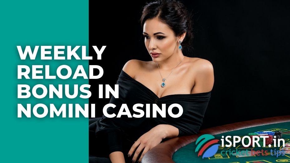 Weekly Reload Bonus in Nomini Casino